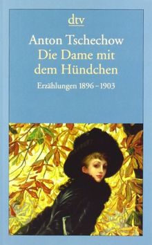 Die Dame mit dem Hündchen: Erzählungen 1896 - 1903