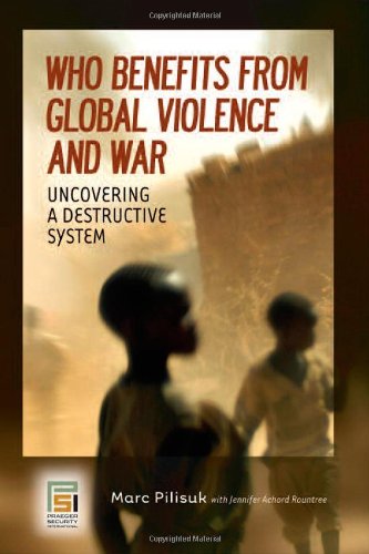Who Benefits from Global Violence and War: Uncovering a Destructive System (Contemporary Psychology (Hardcover))