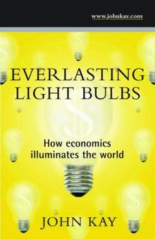 Everlasting Light Bulbs: How Economics Illuminates the World