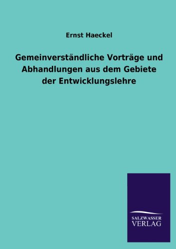Gemeinverständliche Vorträge und Abhandlungen aus dem Gebiete der Entwicklungslehre