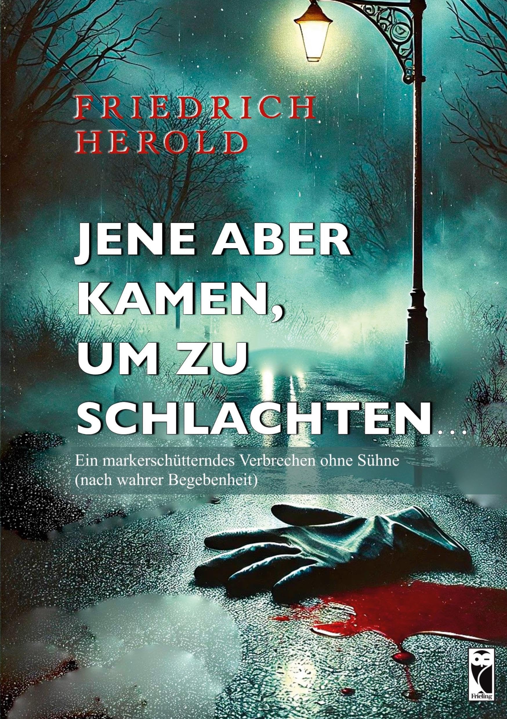 Jene aber kamen, um zu schlachten ...: Ein markerschütterndes Verbrechen ohne Sühne (nach wahrer Begebenheit)