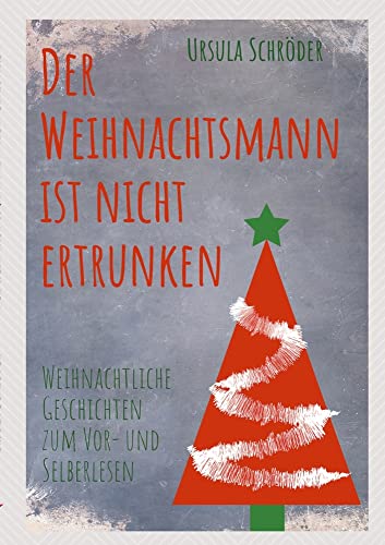 Der Weihnachtsmann ist nicht ertrunken: Weihnachtliche Geschichten zum Vor- und Selberlesen