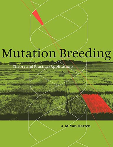 Harten, A. M. van Mutation Breeding, Theory And Practical Applications