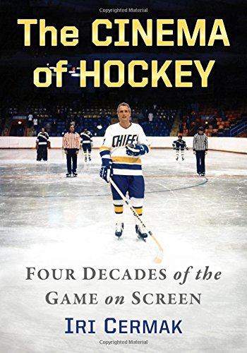 Cermak, I: The Cinema of Hockey: Four Decades of the Game on Screen