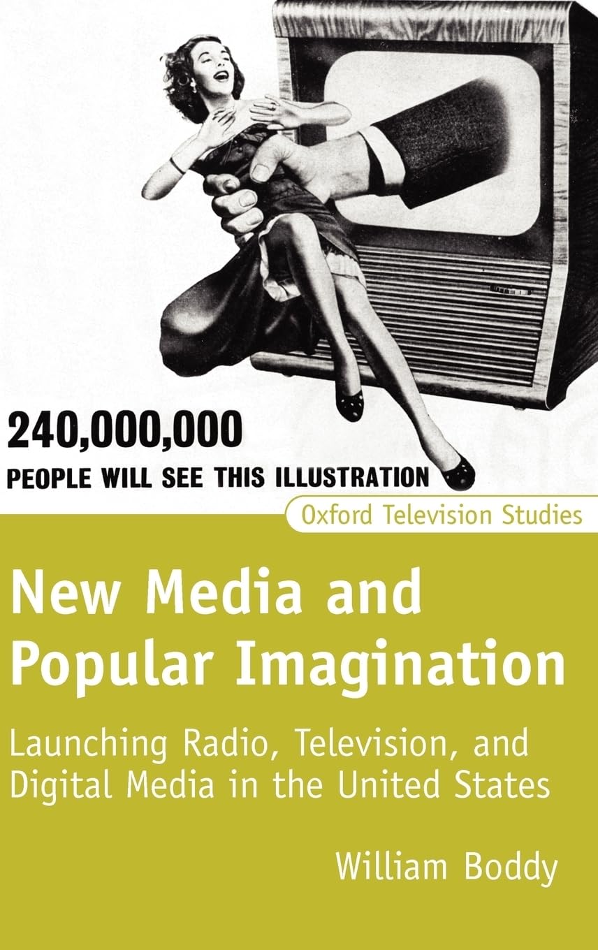 New Media and Popular Imagination: Launching Radio, Television, and Digital Media in the United States (Oxford Television Studies)
