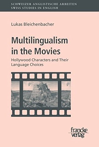Multilingualism in the Movies: Hollywood Characters and their Language Choices (Schweizer Anglistische Arbeiten)