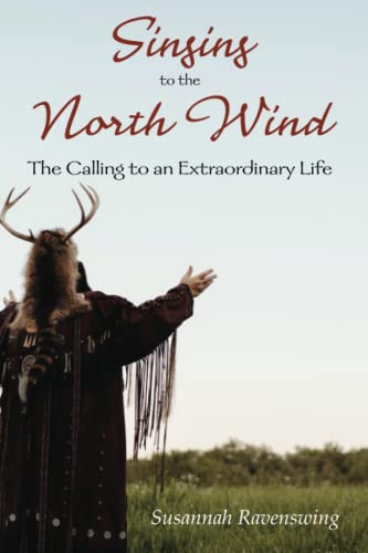 Singing to the North Wind: The Calling to an Extraordinary Life