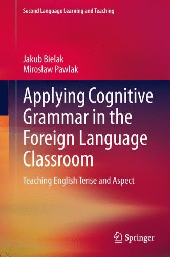 Applying Cognitive Grammar in the Foreign Language Classroom: Teaching English Tense and Aspect (Second Language Learning and Teaching)