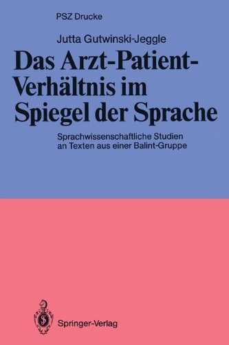 Das Arzt-Patient-Verhältnis im Spiegel der Sprache: Sprachwissenschaftliche Studien an Texten aus einer Balint-Gruppe (PSZ-Drucke)