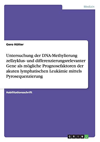 Untersuchung der DNA-Methylierung zellzyklus- und differenzierungsrelevanter Gene als mögliche Prognosefaktoren der akuten lymphatischen Leukämie mittels Pyrosequenzierung