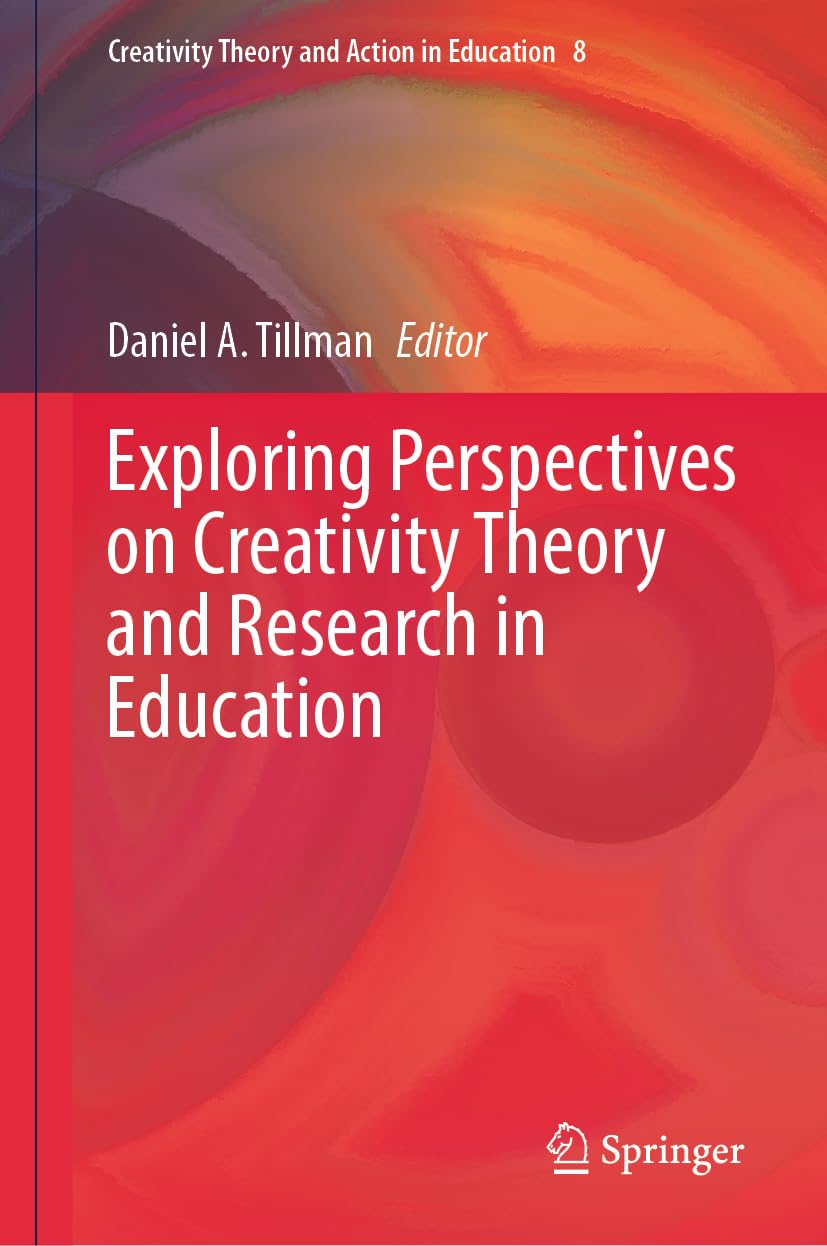 Exploring Perspectives on Creativity Theory and Research in Education (Creativity Theory and Action in Education, 8, Band 8)