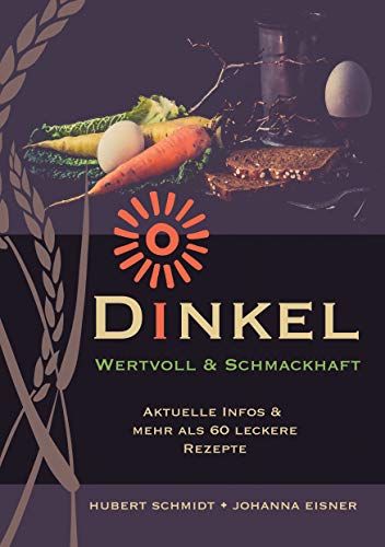Dinkel - wertvoll und schmackhaft: Wunderbare Infos und leckere Rezepte