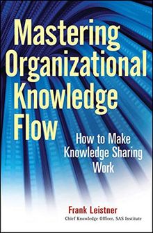 Mastering Organizational Knowledge Flow: How to Make Knowledge Sharing Work (SAS Institute Inc)