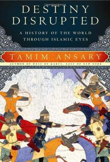 Destiny Disrupted: A History of the World through Islamic Eyes