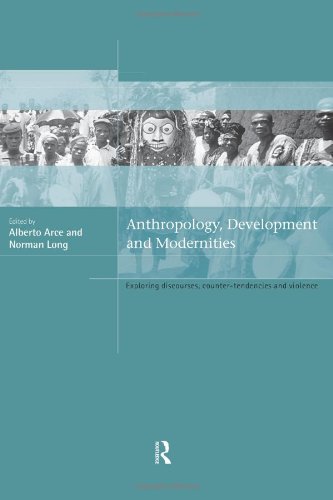 Anthropology, Development and Modernities: Exploring Discourse, Counter-Tendencies and Violence