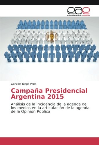 Campaña Presidencial Argentina 2015: Análisis de la incidencia de la agenda de los medios en la articulación de la agenda de la Opinión Pública