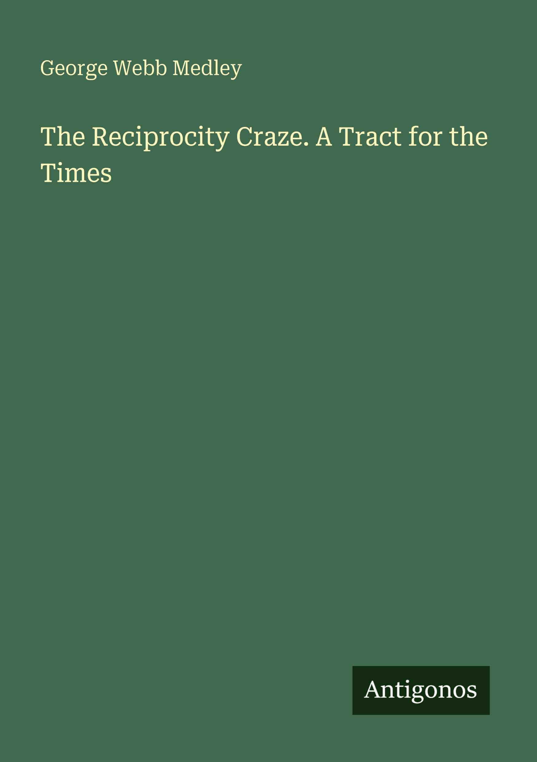 The Reciprocity Craze. A Tract for the Times