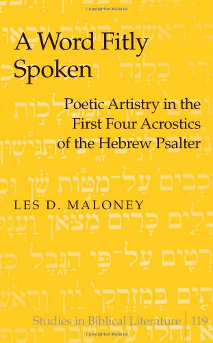 A Word Fitly Spoken: Poetic Artistry in the First Four Acrostics of the Hebrew Psalter (Studies in Biblical Literature)
