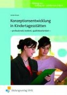 Konzeptionsentwicklung in Kindertagesstätten - professionell, konkret, qualitätsorientiert: Lehr-/Fachbuch