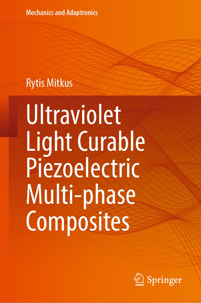 Ultraviolet Light Curable Piezoelectric Multi-phase Composites (Mechanics and Adaptronics)