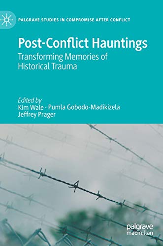 Post-Conflict Hauntings: Transforming Memories of Historical Trauma (Palgrave Studies in Compromise after Conflict)