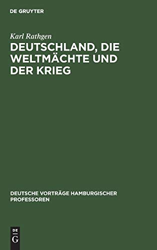 Deutschland, die Weltmächte und der Krieg (Deutsche Vorträge hamburgischer Professoren, 1, Band 1)