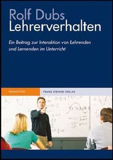 Lehrerverhalten. Ein Beitrag zur Interaktion von Lehrenden und Lernenden im Unterricht