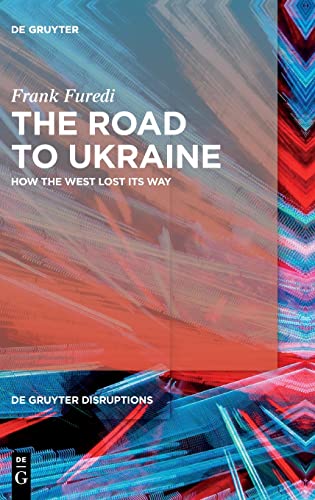 The Road to Ukraine: How the West Lost its Way (De Gruyter Disruptions, 2)