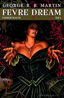 George R.R. Martin: Fevre Dream - Fiebertraum: Bd. 1