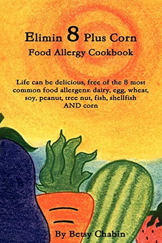 Elimin 8 Plus Corn Food Allergy Cookbook Life can be delicious, free of the 8 most common food allergens: dairy, egg, wheat, soy, peanut, tree nut, fish, shellfish AND corn