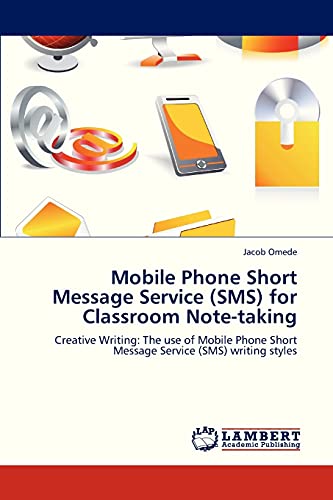 Mobile Phone Short Message Service (SMS) for Classroom Note-taking: Creative Writing: The use of Mobile Phone Short Message Service (SMS) writing styles