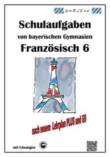 Französisch 6 (nach À plus! 1) Schulaufgaben von bayerischen Gymnasien mit Lösungen nach LehrplanPLUS / G9