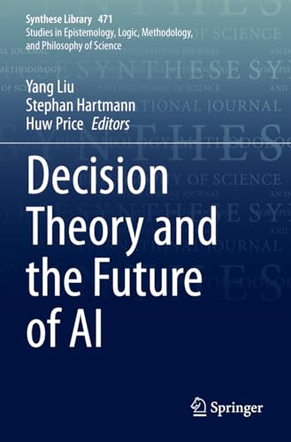 Decision Theory and the Future of AI (Synthese Library, 471, Band 471)