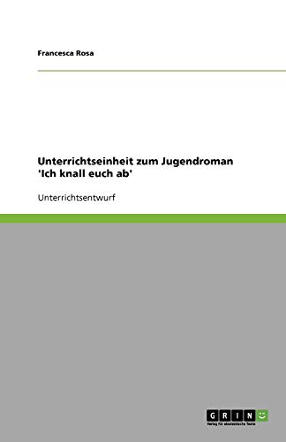 Unterrichtseinheit zum Jugendroman 'Ich knall euch ab'