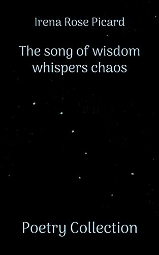 The song of wisdom whispers chaos: Poetry Collection