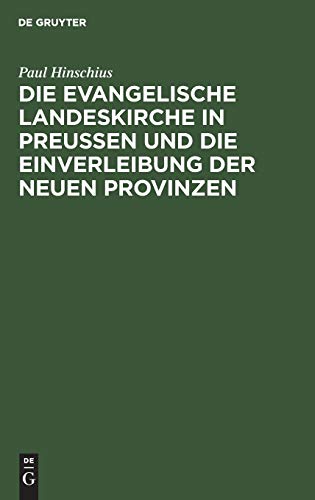 Die evangelische Landeskirche in Preußen und die Einverleibung der neuen Provinzen