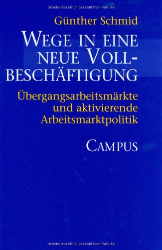 Wege in eine neue Vollbeschäftigung: Übergangsarbeitsmärkte und aktivierende Arbeitsmarktpolitik