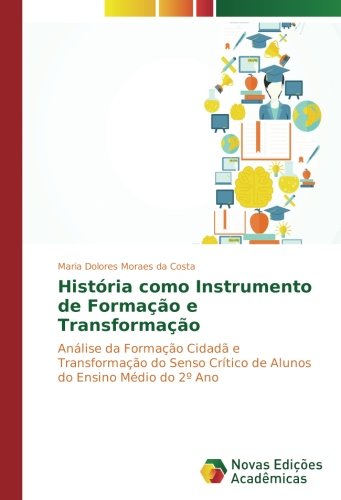 História como Instrumento de Formação e Transformação: Análise da Formação Cidadã e Transformação do Senso Crítico de Alunos do Ensino Médio do 2º Ano