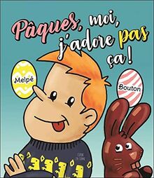 Pâques, moi, j'adore pas ça !