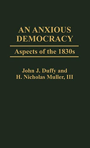 An Anxious Democracy: Aspects of the 1830s (Contributions in American Studies)