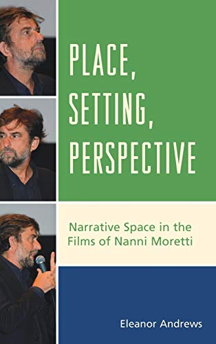 Place, Setting, Perspective: Narrative Space in the Films of Nanni Moretti