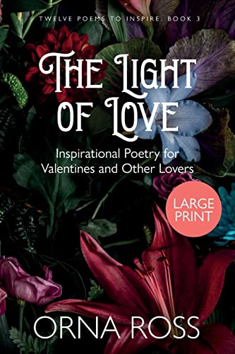 The Light of Love: The Light of Love: Inspirational Poetry for Valentines and Other Lovers: 3 (Twelve Poems to Inspire Gift Books)