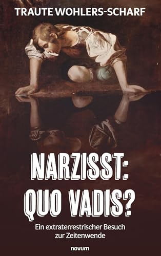 Narzisst: Quo vadis?: Ein extraterrestrischer Besuch zur Zeitenwende