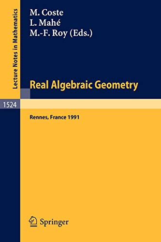 Real Algebraic Geometry: Proceedings of the Conference held in Rennes, France, June 24-28, 1991 (Lecture Notes in Mathematics, Band 1524)
