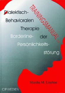 Trainingsmanual zur Dialektisch-Behavioralen Therapie der Borderline-Persönlichkeitsstörung