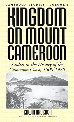 Kingdom on Mount Cameroon: Studies in the History of the Cameroon Coast 1500-1970