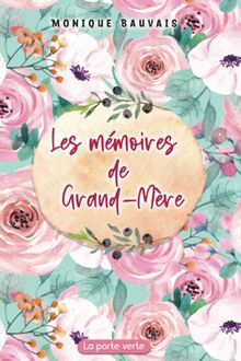 Les mémoires de Grand-Mère: Livre à compléter par votre Mamie – 130 questions pour connaitre sa vie – Espaces pour photos et recettes (Les mémoires - Monique Bauvais - 2, Band 4)