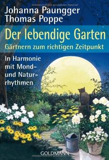 Der lebendige Garten: Gärtnern zum richtigen Zeitpunkt  - In Harmonie mit Mond- und Naturrhythmen