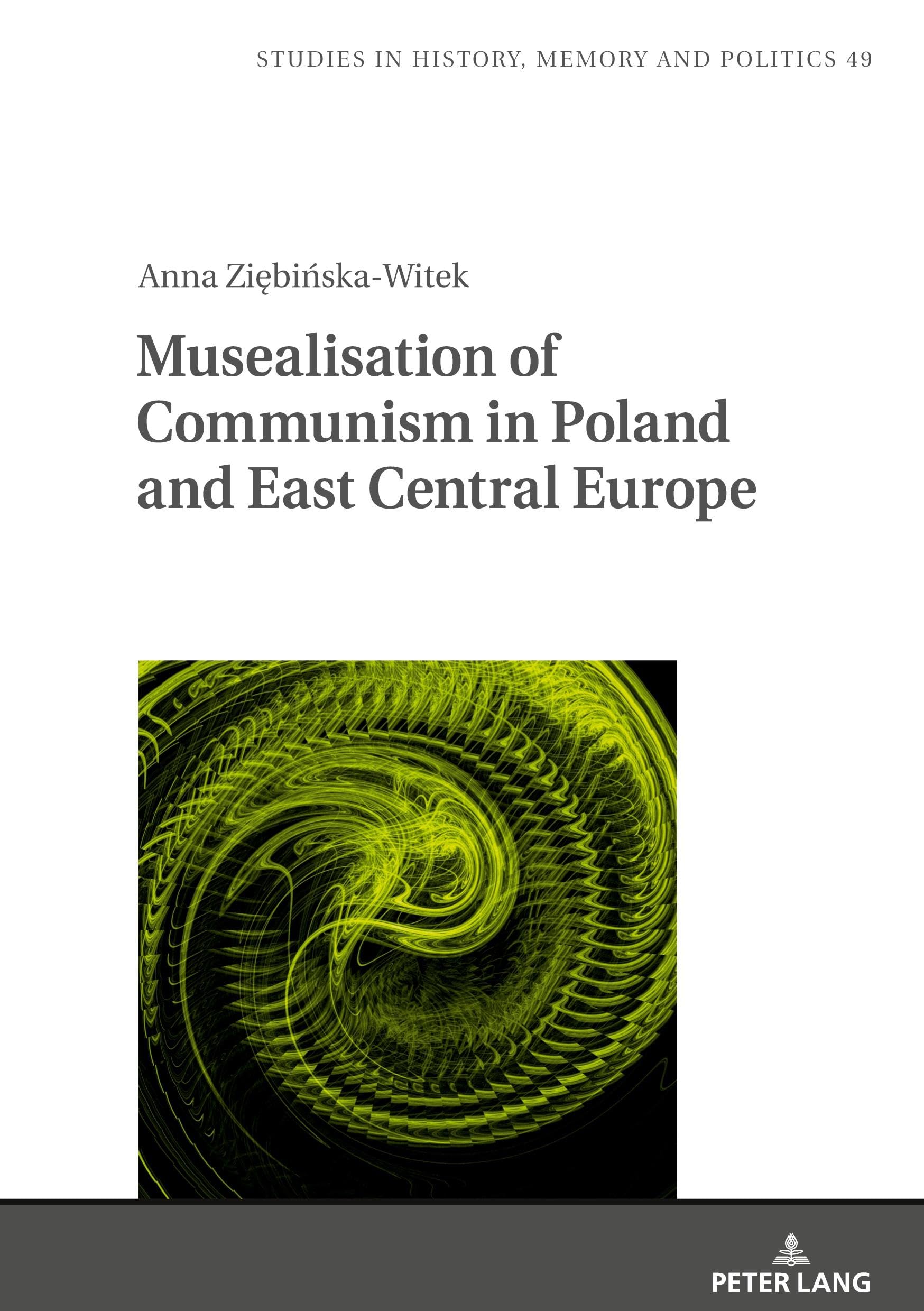 Musealisation of Communism in Poland and East Central Europe (Studies in History, Memory and Politics, Band 49)