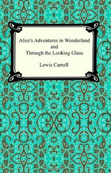 Alice's Adventures In Wonderland and Through the Looking Glass